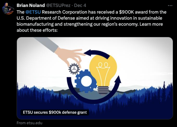 A screenshot of a tweet from President Noland that reads The  @ETSU  Research Corporation has received a $900K award from the U.S. Department of Defense aimed at driving innovation in sustainable biomanufacturing and strengthening our region’s economy. Learn more about these efforts.