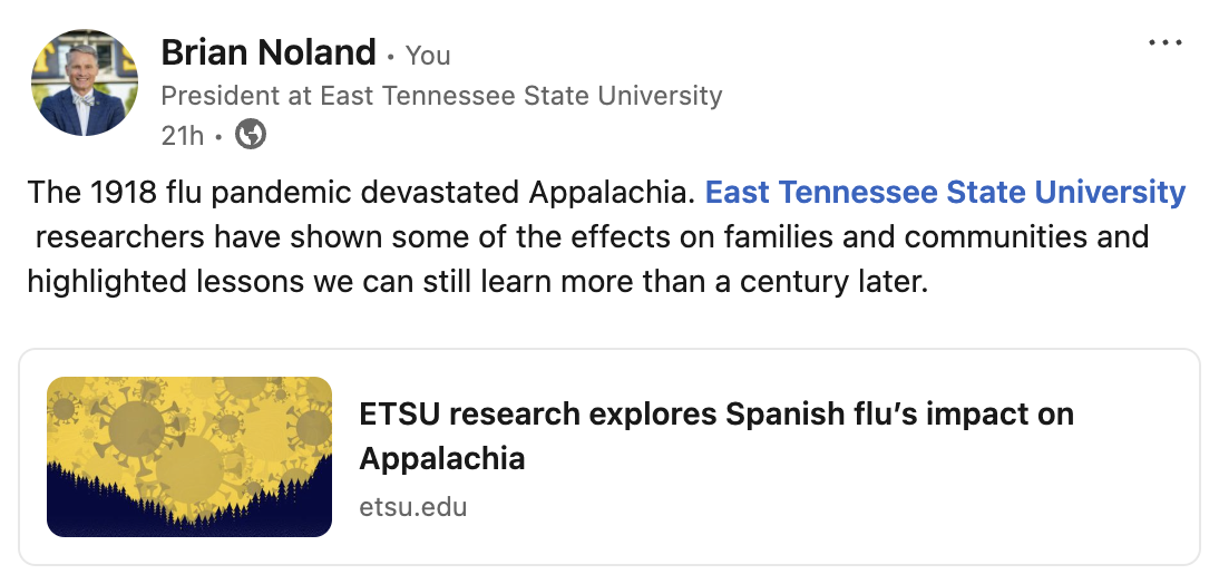 A screenshot of a social media post from President Noland that reads: "The 1918 flu pandemic devastated Appalachia. East Tennessee State University researchers have shown some of the effects on families and communities and highlighted lessons we can still learn more than a century later." The post links to an article titled "ETSU research explores Spanish flu's impact on Appalachia. 